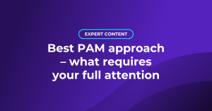 Best PAM approach – what requires your full attention