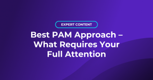 Best PAM approach – what requires your full attention