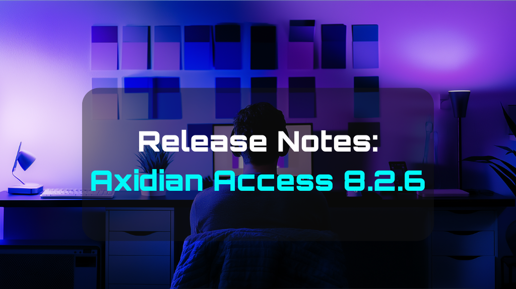 Release Notes Axidian Access 8.2.6: Streamlined OTP and Flexible Authentication Options