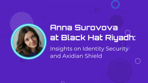 Anna Surovova at Black Hat Riyadh: Insights on Identity Security and Axidian Shield