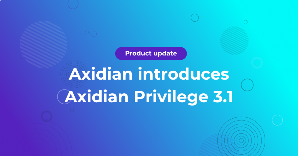 Axidian introduces Axidian Privilege 3.1