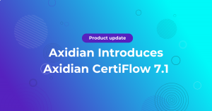 Axidian Introduces Axidian CertiFlow 7.1