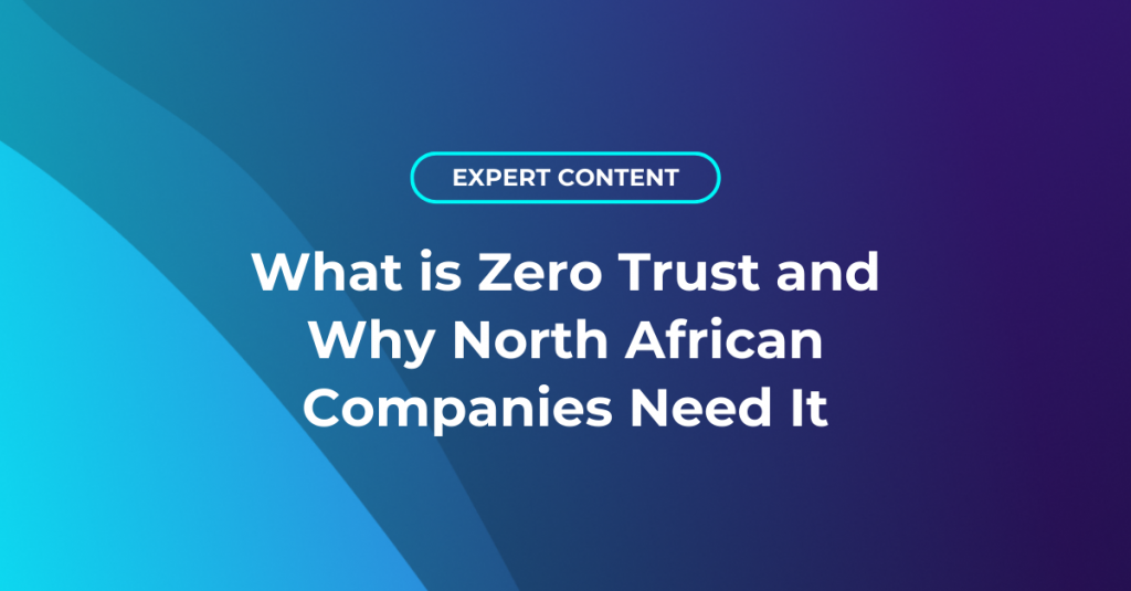 What is Zero Trust and Why North African Companies Need It