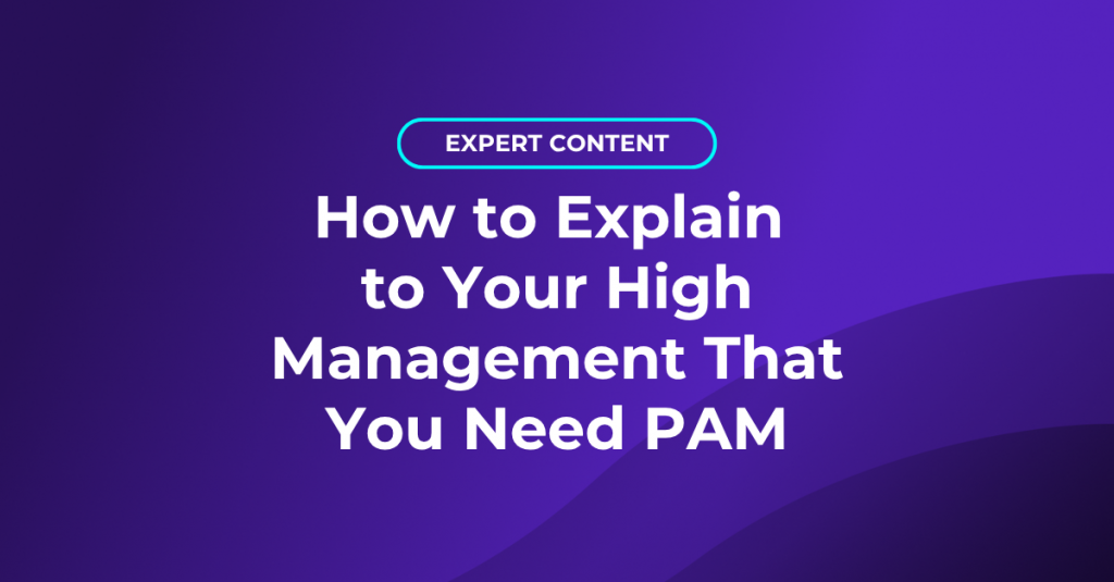 How to Explain to Your High Management That You Need PAM