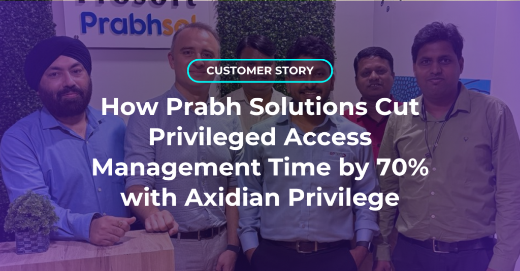 How Prabh Solutions cut privileged access management time by 70% with Axidian Privilege