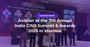 Axidian at the 7th Annual India CISO Summit & Awards 2025 in Mumbai