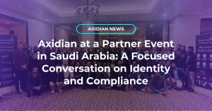 Axidian at a Partner Event in Saudi Arabia: A Focused Conversation on Identity and Compliance