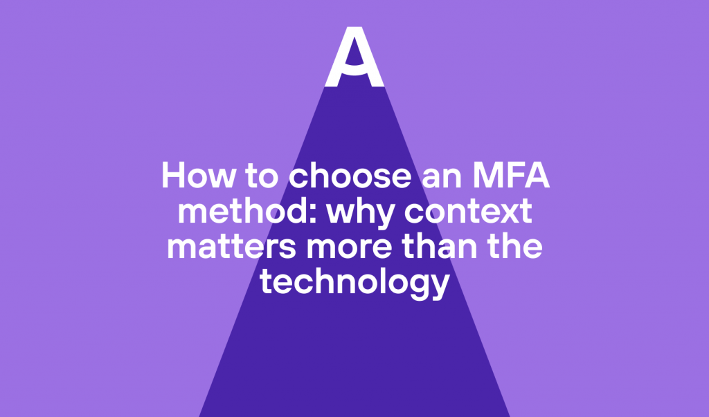 How to choose an MFA method: why context matters more than the technology