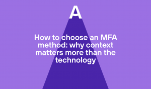 How to choose an MFA method: why context matters more than the technology