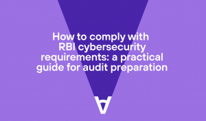 How to comply with RBI cybersecurity requirements: a practical guide for audit preparation