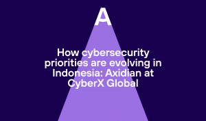 How cybersecurity priorities are evolving in Indonesia: Axidian at CyberX Global