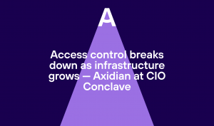 Access control breaks down as infrastructure grows — Axidian at CIO Conclave