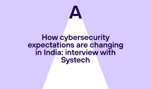 How cybersecurity expectations are changing in India: interview with Systech