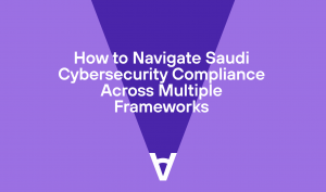 How to Navigate Saudi Cybersecurity Compliance Across Multiple Frameworks