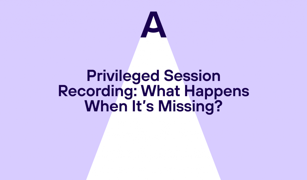 Privileged Session Recording: What Happens When It’s Missing?