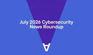July 2026 Cybersecurity News Roundup