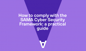 How to comply with the SAMA Cyber Security Framework: a practical guide