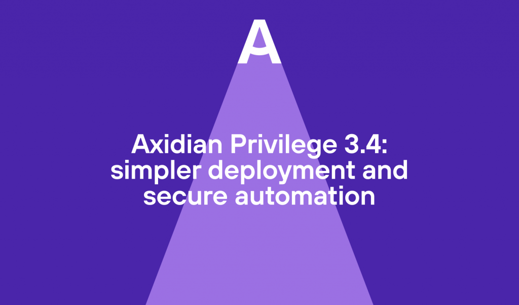 Axidian Privilege 3.4: simpler deployment and secure automation
