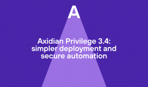 Axidian Privilege 3.4: simpler deployment and secure automation