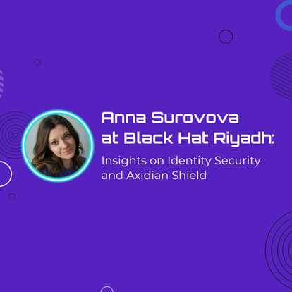 Anna Surovova at Black Hat: Identity Security & Axidian Shield